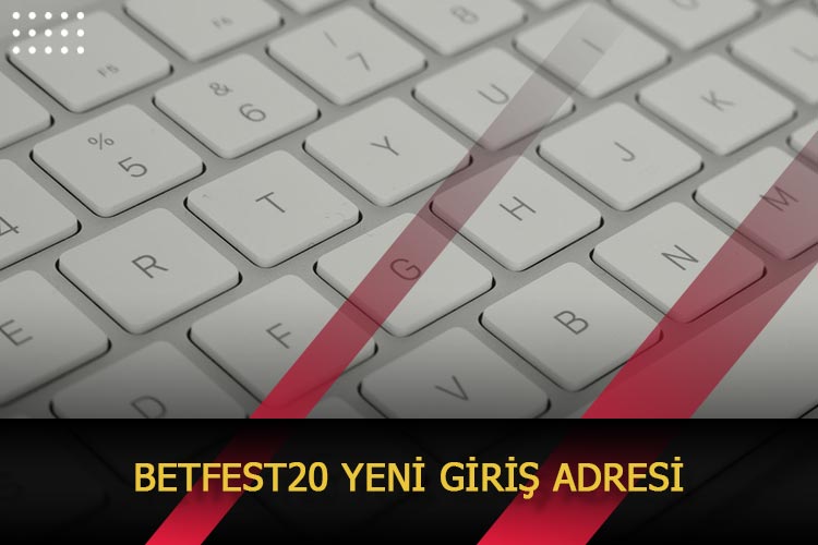 Betfest20 Yeni Giriş Adresi