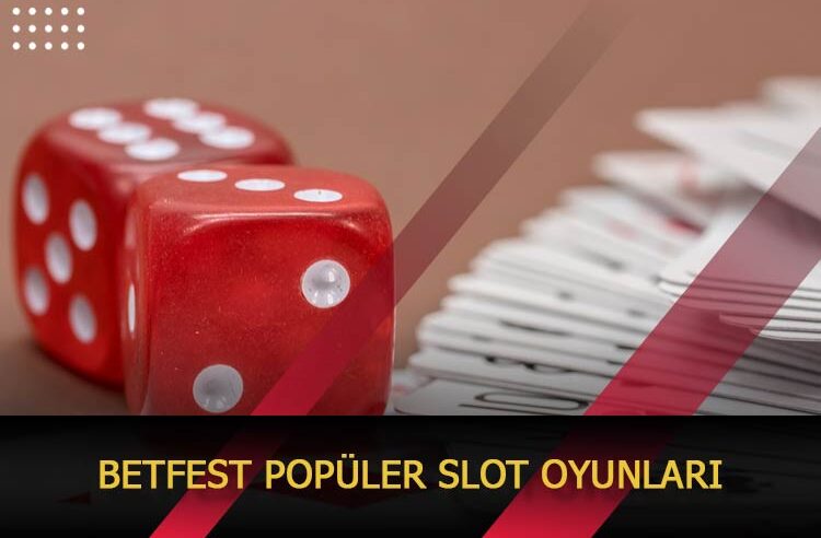 Betfest Popüler Slot Oyunları