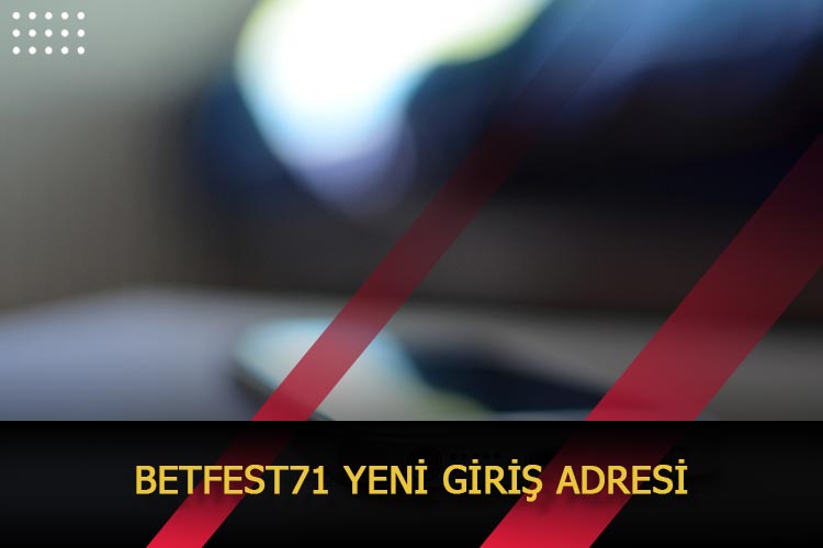 Betfest71 Yeni Giriş Adresi 